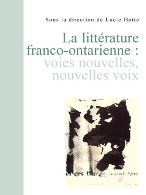 cover image of La Littérature franco-ontarienne. Voies nouvelles, nouvelles voix